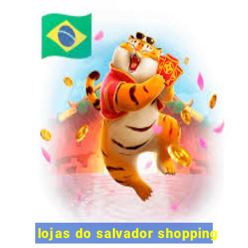 lojas do salvador shopping